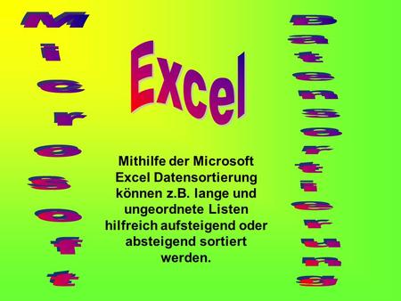 Mithilfe der Microsoft Excel Datensortierung können z.B. lange und ungeordnete Listen hilfreich aufsteigend oder absteigend sortiert werden.