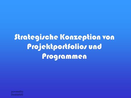 Powered by DoubleM© Strategische Konzeption von Projektportfolios und Programmen.
