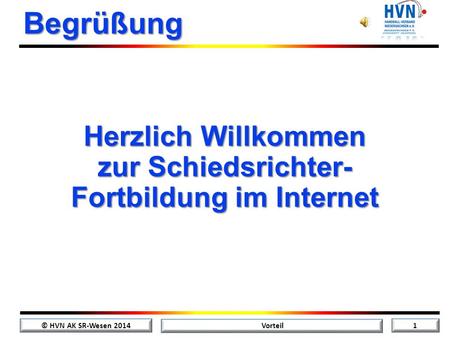 © HVN AK SR-Wesen 2014 1 Vorteil Herzlich Willkommen zur Schiedsrichter- Fortbildung im Internet Begrüßung.