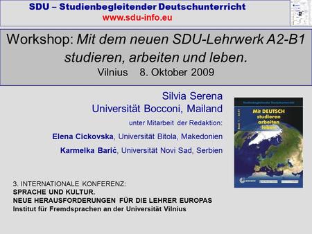 Workshop: Mit dem neuen SDU-Lehrwerk A2-B1 studieren, arbeiten und leben. Vilnius 8. Oktober 2009 SDU – Studienbegleitender Deutschunterricht www.sdu-info.eu.