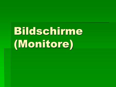 Bildschirme (Monitore)