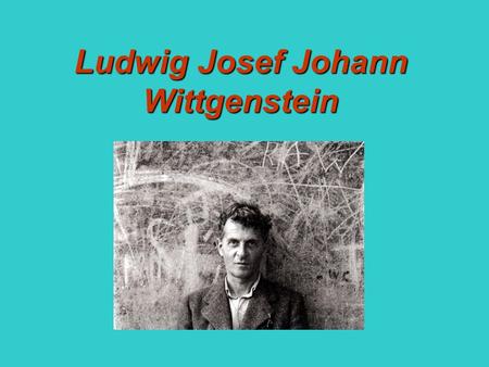Ludwig Josef Johann Wittgenstein. geboren: Wien gestorben: Cambridge österreichisch-britischer Philosoph des 20. Jh. seine Werke sind Grundlage für zwei.