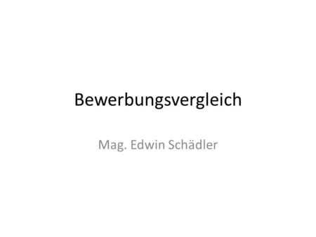 Bewerbungsvergleich Mag. Edwin Schädler.
