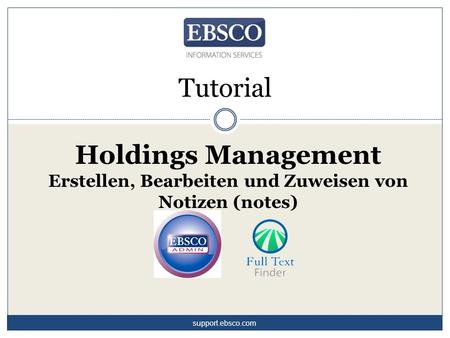 Tutorial Holdings Management Erstellen, Bearbeiten und Zuweisen von Notizen (notes) support.ebsco.com.