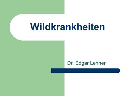 Wildkrankheiten Dr. Edgar Lehner.