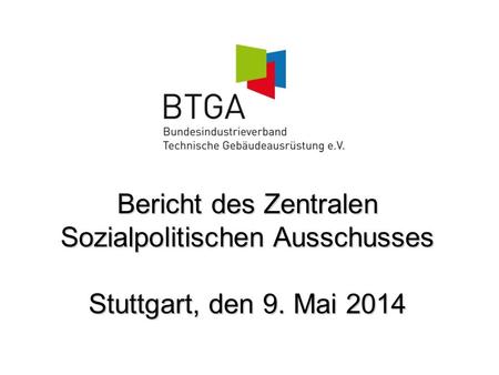 Bericht des Zentralen Sozialpolitischen Ausschusses Stuttgart, den 9. Mai 2014.