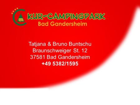 Tatjana & Bruno Buntschu Braunschweiger St. 12 37581 Bad Gandersheim +49 5382/1595.