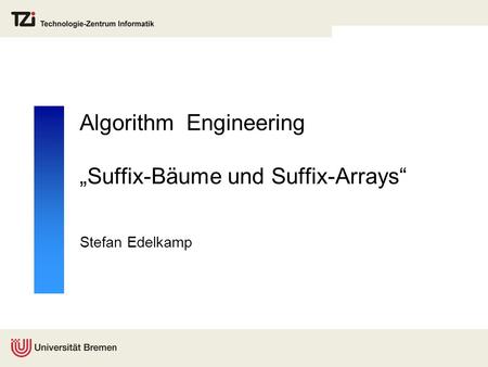 Algorithm Engineering „Suffix-Bäume und Suffix-Arrays“ Stefan Edelkamp.