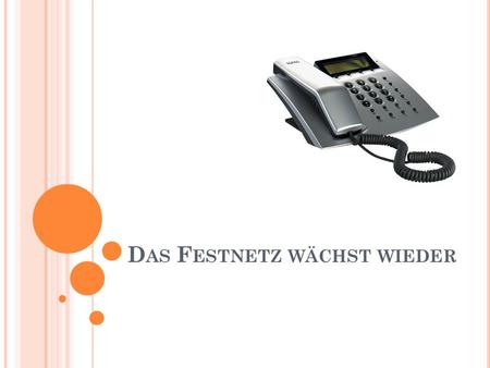 D AS F ESTNETZ WÄCHST WIEDER. Von November bis Februar ist die Zahl der Festnetzanschlüsse in Österreich wieder gewachsen.