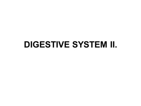 DIGESTIVE SYSTEM II..