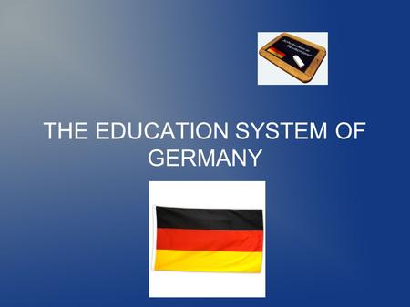 THE EDUCATION SYSTEM OF GERMANY. PRESCHOOL – KINDERKRIPPE AND KINDERGARTEN -between eight weeks and three years -between three and six years.