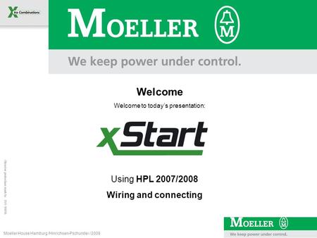 Observe protection mark to ISO 16016 Moeller House Hamburg /Hinrichsen-Pschunder / 2008 Welcome Welcome to today’s presentation: Using HPL 2007/2008 Wiring.