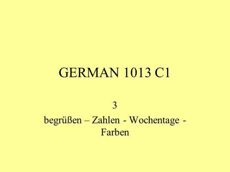 GERMAN 1013 C1 3 begrüßen – Zahlen - Wochentage - Farben.