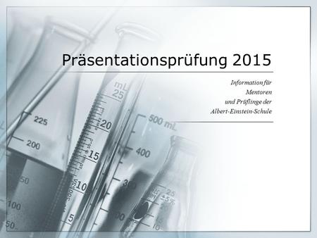 Präsentationsprüfung 2015 Information für Mentoren und Prüflinge der Albert-Einstein-Schule.