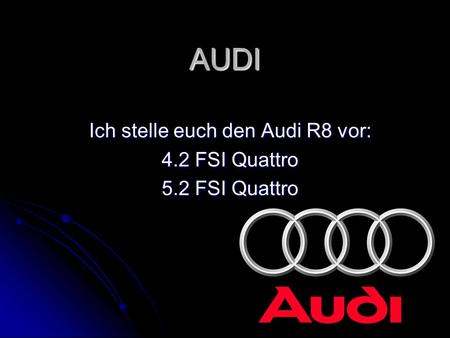 Ich stelle euch den Audi R8 vor: 4.2 FSI Quattro 5.2 FSI Quattro