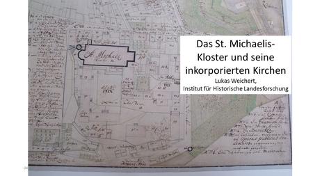Kirche vor Ort - Pfarreikulturen im vormodernen Europa Das St. Michaelis- Kloster und seine inkorporierten Kirchen Lukas Weichert, Institut für Historische.