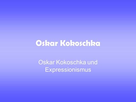 Oskar Kokoschka und Expressionismus