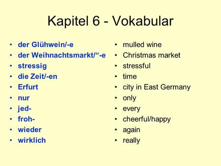 Kapitel 6 - Vokabular der Glühwein/-e der Weihnachtsmarkt/“-e stressig die Zeit/-en Erfurt nur jed- froh- wieder wirklich mulled wine Christmas market.