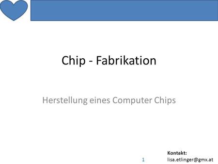 Kontakt: 1 Chip - Fabrikation Herstellung eines Computer Chips.