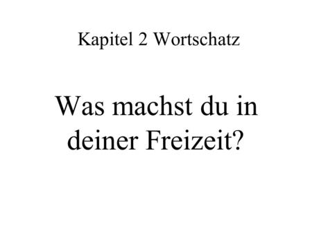 Was machst du in deiner Freizeit?