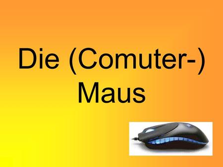 Die (Comuter-) Maus.