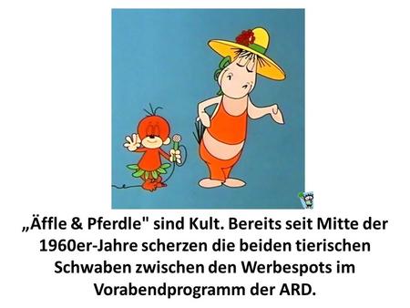 „Äffle & Pferdle sind Kult