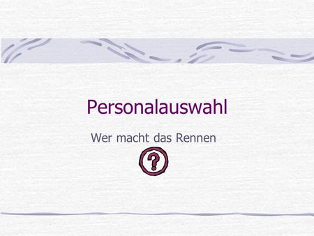 Personalauswahl Wer macht das Rennen.