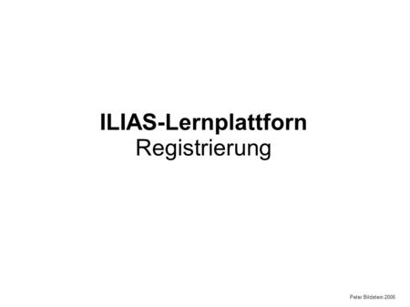 Peter Bildstein 2006 ILIAS-Lernplattforn Registrierung.