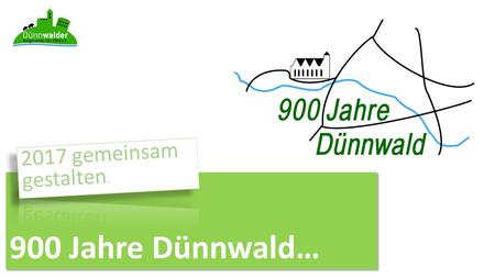 2017 gemeinsam gestalten. 900 Jahre Dünnwald….