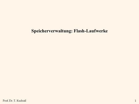 Prof. Dr. T. Kudraß1 Speicherverwaltung: Flash-Laufwerke.