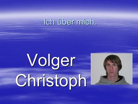 Ich über mich. Volger Christoph.