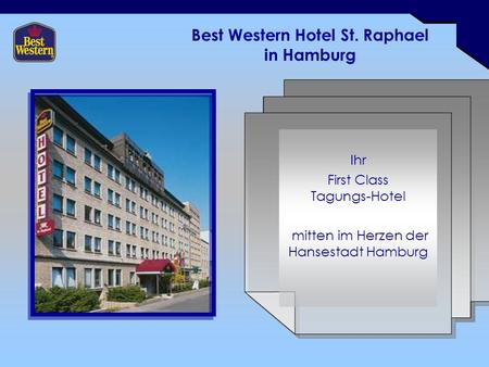 Best Western Hotel St. Raphael in Hamburg Ihr First Class Tagungs-Hotel mitten im Herzen der Hansestadt Hamburg.