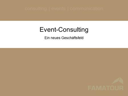 Consulting | events | communication Event-Consulting Ein neues Geschäftsfeld.