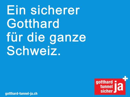 Ein sicherer Gotthard für die ganze Schweiz.