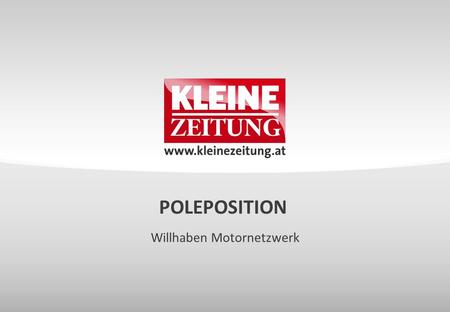 POLEPOSITION Willhaben Motornetzwerk. © Verkaufsentwicklung / Anzeigen und Marketing Kleine Zeitung POLEPOSITION IHR PLATTFORM TURBO FÜR WILLHABEN.AT.