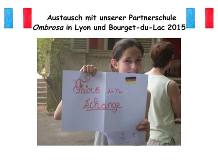 Austausch mit unserer Partnerschule Ombrosa in Lyon und Bourget-du-Lac 2015.