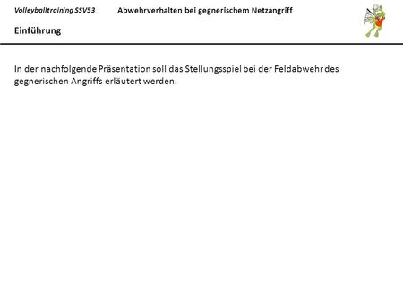 Einführung In der nachfolgende Präsentation soll das Stellungsspiel bei der Feldabwehr des gegnerischen Angriffs erläutert werden.