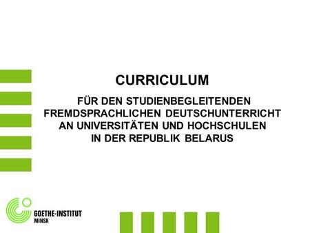 CURRICULUM FÜR DEN STUDIENBEGLEITENDEN FREMDSPRACHLICHEN DEUTSCHUNTERRICHT AN UNIVERSITÄTEN UND HOCHSCHULEN IN DER REPUBLIK BELARUS.