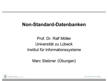 Non-Standard-Datenbanken Prof. Dr. Ralf Möller Universität zu Lübeck Institut für Informationssysteme Marc Stelzner (Übungen)