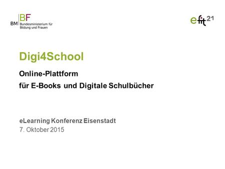 ELearning Konferenz Eisenstadt 7. Oktober 2015 Digi4School Online-Plattform für E-Books und Digitale Schulbücher.