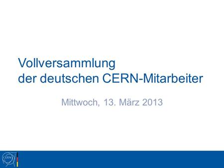 Vollversammlung der deutschen CERN-Mitarbeiter Mittwoch, 13. März 2013.