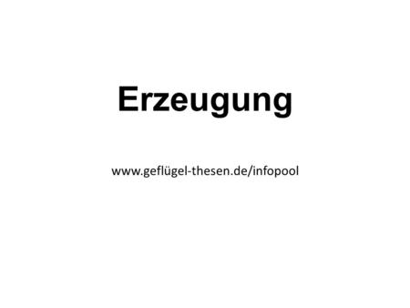 Erzeugung www.geflügel-thesen.de/infopool. Erzeugung Bei der Erzeugungsmenge von Geflügelfleisch in Deutschland sind Bruttoeigen- und Nettoerzeugung zu.