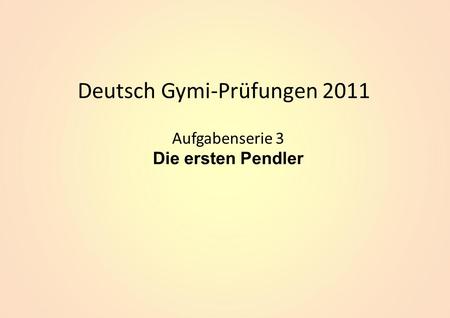 Deutsch Gymi-Prüfungen 2011 Aufgabenserie 3 Die ersten Pendler.