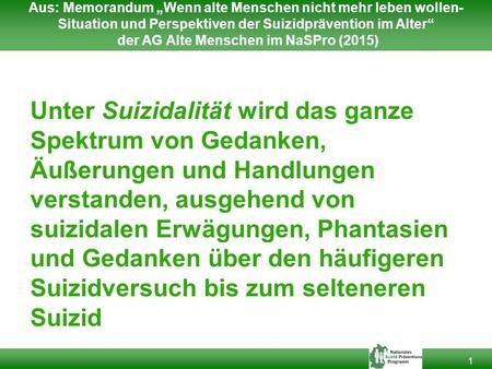 Aus: Memorandum „Wenn alte Menschen nicht mehr leben wollen-Situation und Perspektiven der Suizidprävention im Alter“ der AG Alte Menschen im NaSPro (2015)