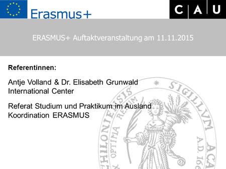 ERASMUS+ Workshop zu Personalmobiltät am 07.09.2015 Referentinnen: Antje Volland & Dr. Elisabeth Grunwald International Center Referat Studium und Praktikum.
