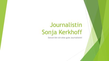 Journalistin Sonja Kerkhoff Darum bin ich eine gute Journalistin!
