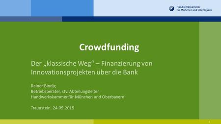 24.09.2015 Crowdfunding Der „klassische Weg“ – Finanzierung von Innovationsprojekten über die Bank Rainer Bindig Betriebsberater, stv. Abteilungsleiter.