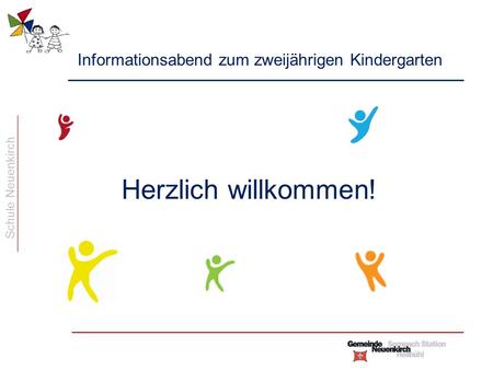 Schule Neuenkirch Informationsabend zum zweijährigen Kindergarten Herzlich willkommen!