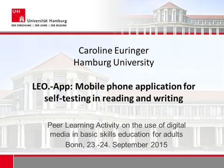 Caroline Euringer Hamburg University LEO.-App: Mobile phone application for self-testing in reading and writing Peer Learning Activity on the use of digital.