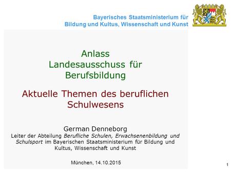 Anlass Landesausschuss für Berufsbildung Aktuelle Themen des beruflichen Schulwesens German Denneborg Leiter der Abteilung Berufliche Schulen, Erwachsenenbildung.